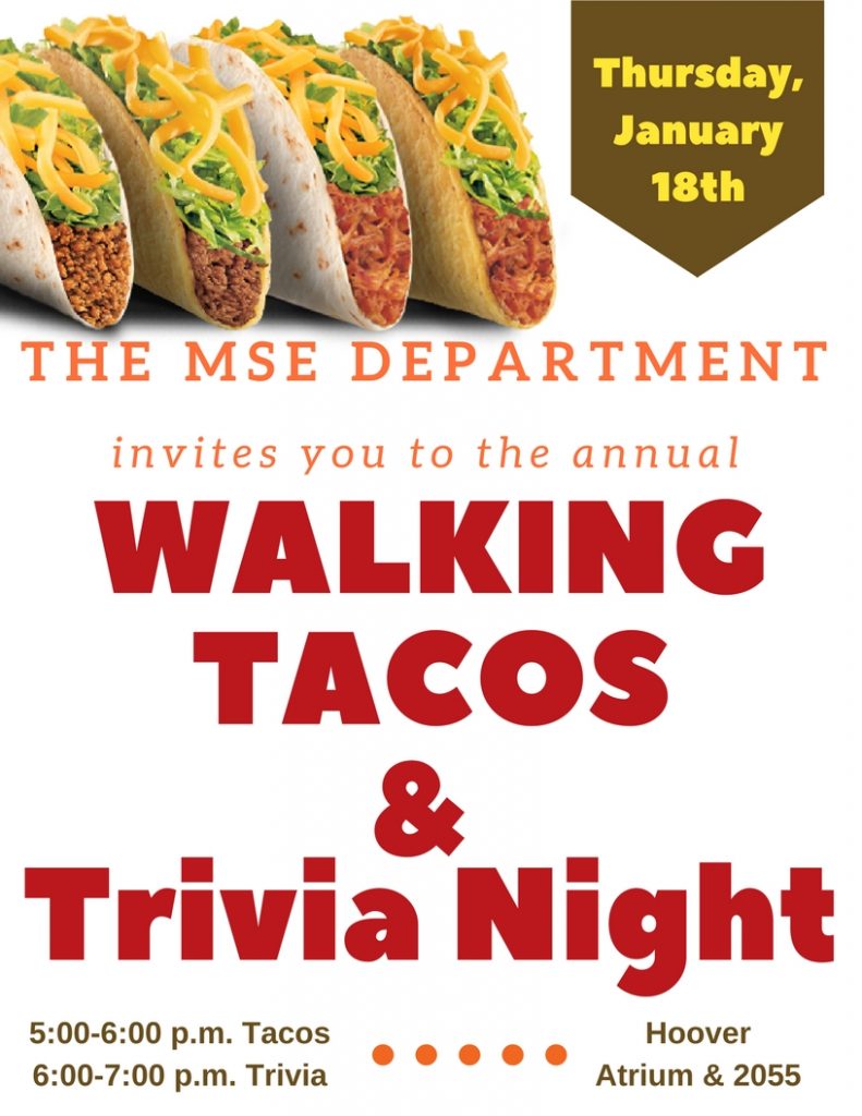 The MSE Department invites you to the annual Walking Tacos and Trivia Night on January 18th from 5:00-7:00 p.m. in the Hoover atrium. 